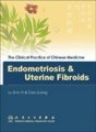 (image for) The Clinical Practice of Chinese Medicine: Endometriosis & Uterine Fibroid